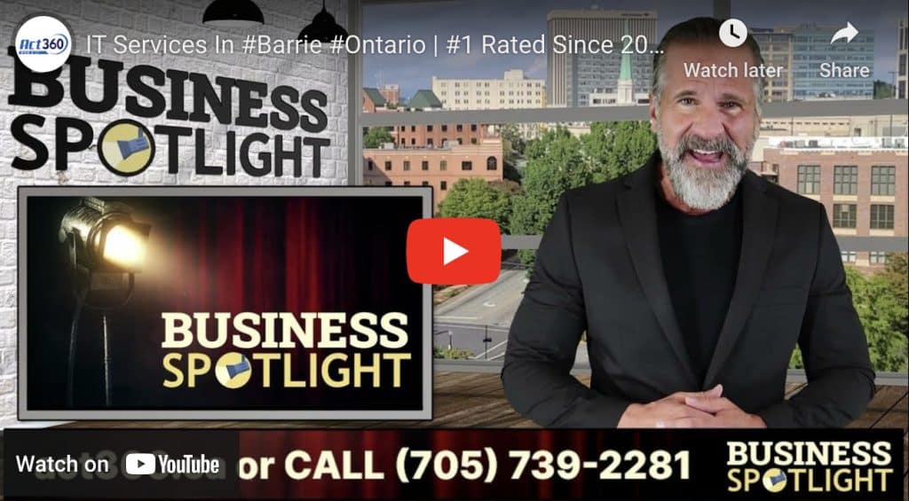 Why Choose ACT360 Web & I.T. as Your IT Services Company in Barrie, Ontario, Canada?