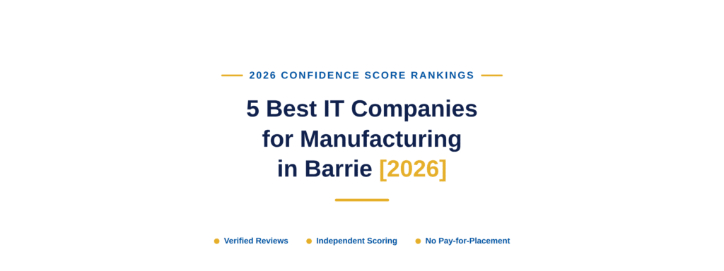 5 Best IT Companies for Manufacturing in Barrie [2026]