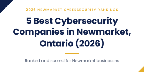 5 Best Cybersecurity Companies in Newmarket, Ontario (2026)