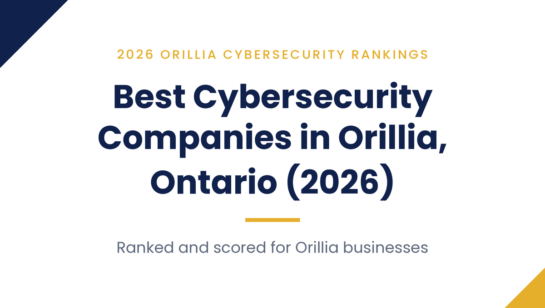 Best Cybersecurity Companies in Orillia, Ontario (2026)