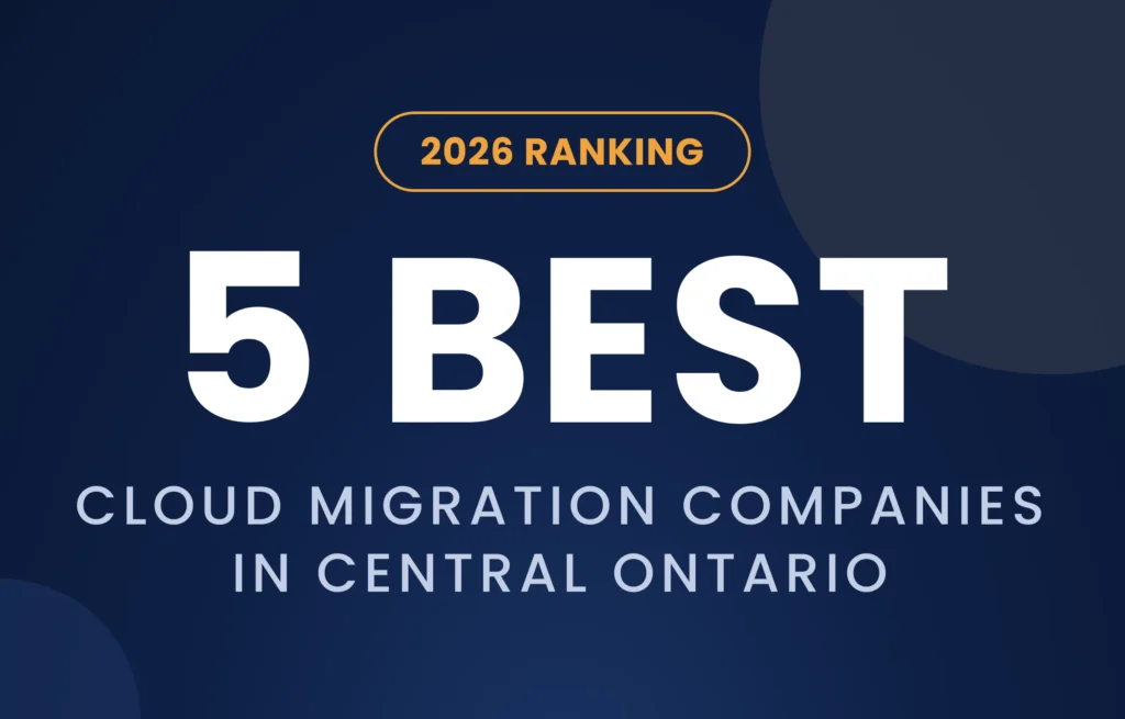 Best Cloud Migration Companies in Central Ontario for 2026