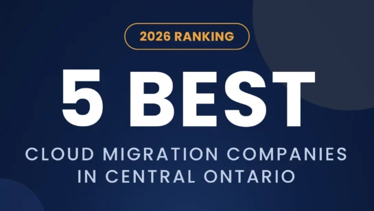 Best Cloud Migration Companies in Central Ontario for 2026