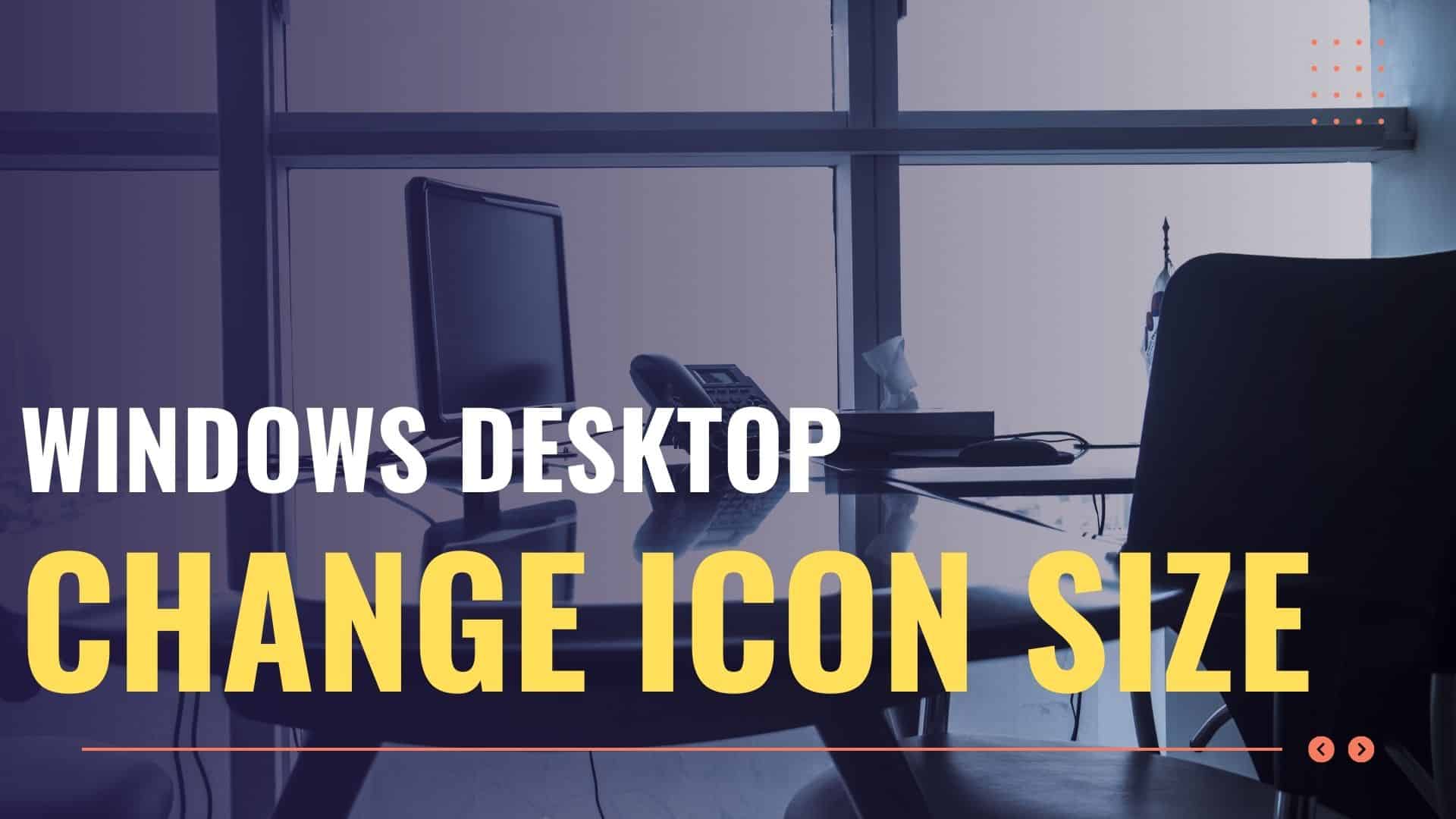 Comprehensive Tech Guide – Changing The Size Of Your Windows Desktop Icons